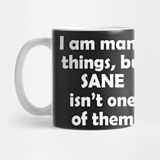 I am many things, but sane isn't one of them Mug